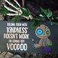 Voodoo Doll Sign Kill Em with Kindness