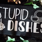 Stupid Dishes Kitchen Sign