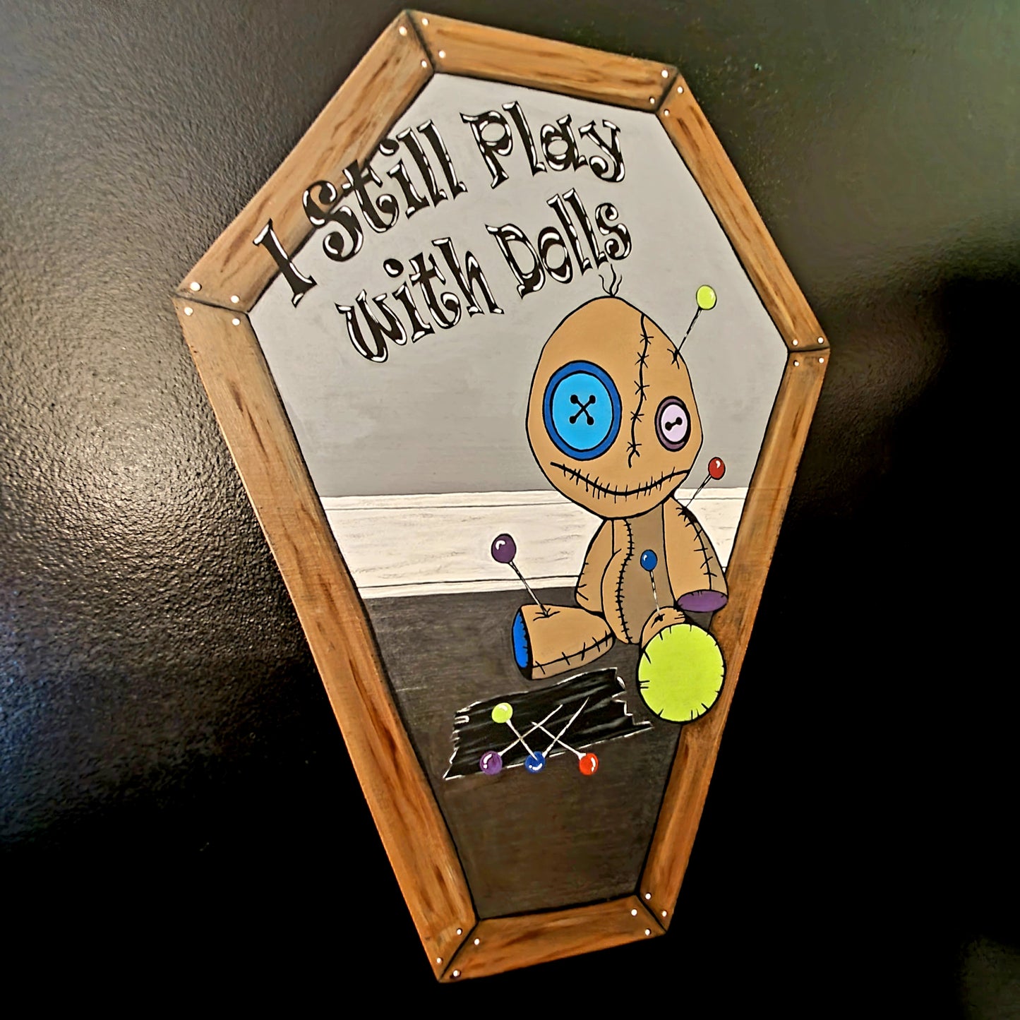 I Still Play with Dolls Voodoo Coffin Sign