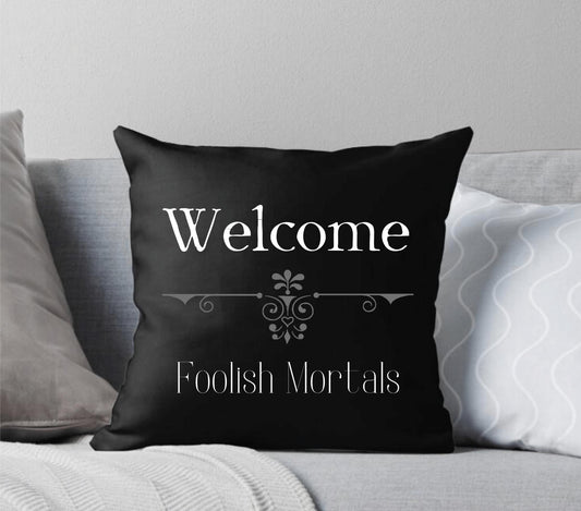 Welcome Foolish Mortals Black Throw Pillow