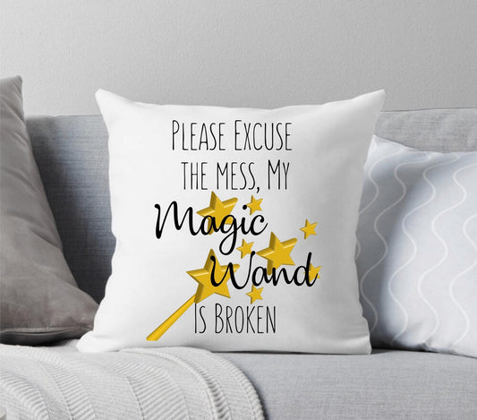 Excuse the Mess My Magic Wand is Broken Throw Pillow